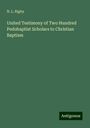 N. L. Rigby: United Testimony of Two Hundred Pedobaptist Scholars to Christian Baptism, Buch