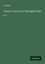 W. Hazlit: A Select Collection of Old English Plays, Buch