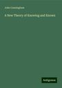 John Cunningham: A New Theory of Knowing and Known, Buch