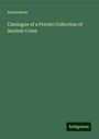 Anonymous: Catalogue of a Private Collection of Ancient Coins, Buch