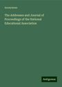 Anonymous: The Addresses and Journal of Proceedings of the National Educational Association, Buch