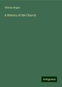 William Bright: A History of the Church, Buch