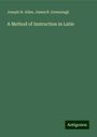 Joseph H. Allen: A Method of Instruction in Latin, Buch