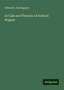 Edward L. Burlingame: Art Life and Theories of Richard Wagner, Buch