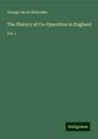 George Jacob Holyoake: The History of Co-Operation in England, Buch