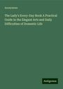 Anonymous: The Lady's Every-Day Book A Practical Guide in the Elegant Arts and Daily Difficulties of Domestic Life, Buch