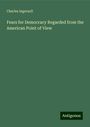 Charles Ingersoll: Fears for Democracy Regarded from the American Point of View, Buch