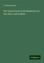 E. Tulley Newton: The Typical Parts in the Skeletons of a Cat, Duck, and Codfish, Buch