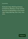 Anonymous: Fraternal Camp-Meeting Sermons, Preached by Ministers of the Various Branches of Methodism at the Round Lake Camp-Meeting, New York, July, 1874, Buch