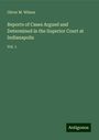 Oliver M. Wilson: Reports of Cases Argued and Determined in the Superior Court at Indianapolis, Buch