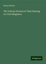 Henry Edward: The Vatican Decrees in Their Bearing on Civil Allegiance, Buch