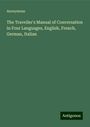 Anonymous: The Traveller's Manual of Conversation in Four Languages, English, French, German, Italian, Buch