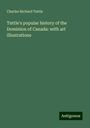 Charles Richard Tuttle: Tuttle's popular history of the Dominion of Canada: with art illustrations, Buch