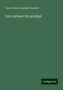 Tom Lattimer Joseph Shenton: Tom Lattimer the prodigal, Buch