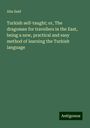 Abu Said: Turkish self-taught; or, The dragoman for travellers in the East, being a new, practical and easy method of learning the Turkish language, Buch