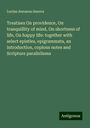 Lucius Annaeus Seneca: Treatises On providence, On tranquillity of mind, On shortness of life, On happy life: together with select epistles, epigrammata, an introduction, copious notes and Scripture parallelisms, Buch