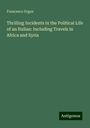 Francesco Urgos: Thrilling Incidents in the Political Life of an Italian: Including Travels in Africa and Syria, Buch