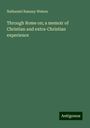 Nathaniel Ramsay Waters: Through Rome on; a memoir of Christian and extra-Christian experience, Buch