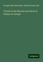 Georgina Muir Mackenzie: Travels in the Slavonic provinces of Turkey-in-Europe, Buch