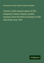 Somerset County Pauper Lunatic Asylum: Twenty-ninth annual report of the Somerset County Pauper Lunatic Asylum: from the first of January to the end of the year 1876, Buch