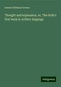 Samuel Stillman Greene: Thought and expression, or, The child's first book in written language, Buch