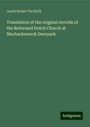 Jacob Bruyn Ten Eyck: Translation of the original records of the Reformed Dutch Church at Machackemech Deerpark, Buch