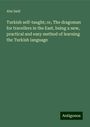 Abu Said: Turkish self-taught; or, The dragoman for travellers in the East, being a new, practical and easy method of learning the Turkish language, Buch