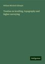 William Mitchell Gillespie: Treatise on levelling, topography and higher surveying, Buch