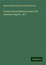 Massachusetts Insurance Commissioners: Twenty Second Massachusetts Life Insurance Report, 1877, Buch