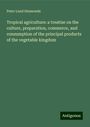 Peter Lund Simmonds: Tropical agriculture: a treatise on the culture, preparation, commerce, and consumption of the principal products of the vegetable kingdom, Buch