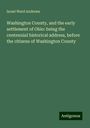 Israel Ward Andrews: Washington County, and the early settlement of Ohio: being the centennial historical address, before the citizens of Washington County, Buch