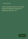 J. Julian Chisolm: What anaesthetic shall we use? Read before the Baltimore Academy of Medicine, June 5th, 1877, Buch