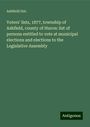 Ashfield Ont.: Voters' lists, 1877, township of Ashfield, county of Huron: list of persons entitled to vote at municipal elections and elections to the Legislative Assembly, Buch