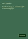 Ellen E. Lushington: Westfield village; or, Alice's thoughts on the Lord's prayer, Buch