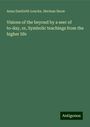 Anna Danforth Loucks: Visions of the beyond by a seer of to-day, or, Symbolic teachings from the higher life, Buch