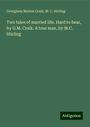 Georgiana Marion Craik: Two tales of married life. Hard to bear, by G.M. Craik. A true man, by M.C. Stirling, Buch