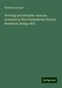 William Cochrane: Warning and welcome: sermons preached in Zion Presbyterian Church, Brantford, during 1876, Buch