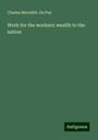 Charles Meredith. Du Puy: Work for the workers: wealth to the nation, Buch