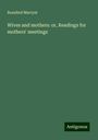 Rosalind Marryat: Wives and mothers: or, Readings for mothers' meetings, Buch