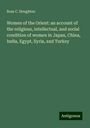 Ross C. Houghton: Women of the Orient: an account of the religious, intellectual, and social condition of women in Japan, China, India, Egypt, Syria, and Turkey, Buch