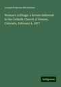 Joseph Projectus Machebeuf: Woman's suffrage: a lecture delivered in the Catholic Church of Denver, Colorado, February 6, 1877, Buch