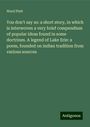 Ward Platt: You don't say so: a short story, in which is interwoven a very brief compendium of popular ideas found in some doctrines. A legend of Lake Erie: a poem, founded on indian tradition from various sources, Buch