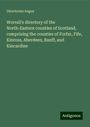 Directories Angus: Worrall's directory of the North-Eastern counties of Scotland, comprising the counties of Forfar, Fife, Kinross, Aberdeen, Banff, and Kincardine, Buch