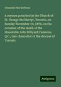 Alexander Neil Bethune: A sermon preached in the Church of St. George the Martyr, Toronto, on Sunday November 19, 1876, on the occasion of the death of the Honorable John Hillyard Cameron, Q.C., late chancellor of the diocese of Toronto, Buch