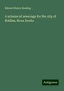 Edward Henry Keating: A scheme of sewerage for the city of Halifax, Nova Scotia, Buch