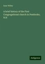 Isaac Willey: A brief history of the First Congregational church in Pembroke, N.H, Buch