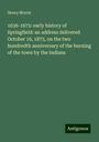 Henry Morris: 1636-1675: early history of Springfield: an address delivered October 16, 1875, on the two hundredth anniversary of the burning of the town by the Indians, Buch