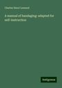 Charles Henri Leonard: A manual of bandaging: adapted for self-instruction, Buch