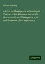 William Spalding: A letter on Shakspere's authorship of The two noble kinsmen: and on the characteristics of Shakspere's style and the secret of his supremacy, Buch