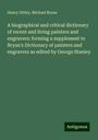 Henry Ottley: A biographical and critical dictionary of recent and living painters and engravers: forming a supplement to Bryan's Dictionary of painters and engravers as edited by George Stanley, Buch